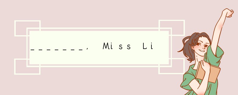 _______, Miss Li. Can you help me find my